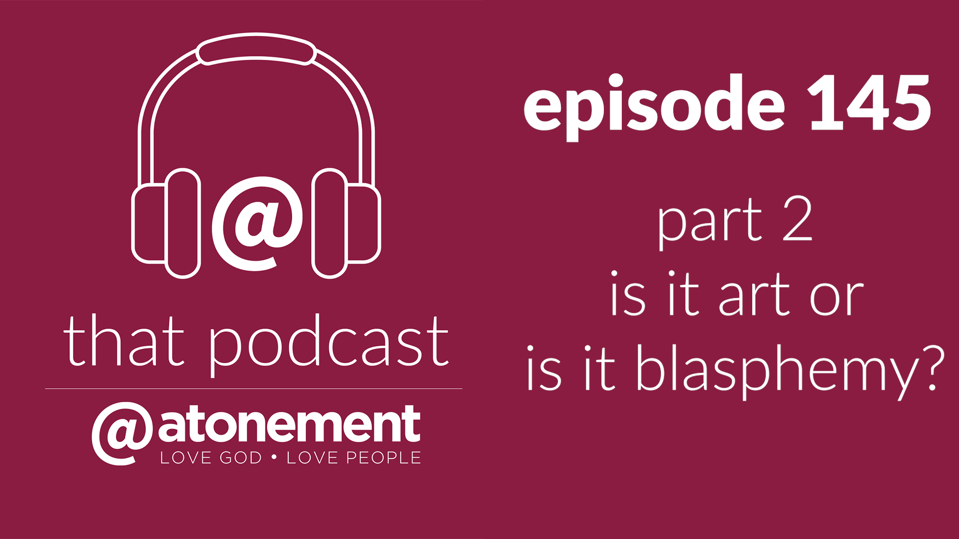 is it art or is it blasphemy? Part 2 | Episode 145 episode artwork
